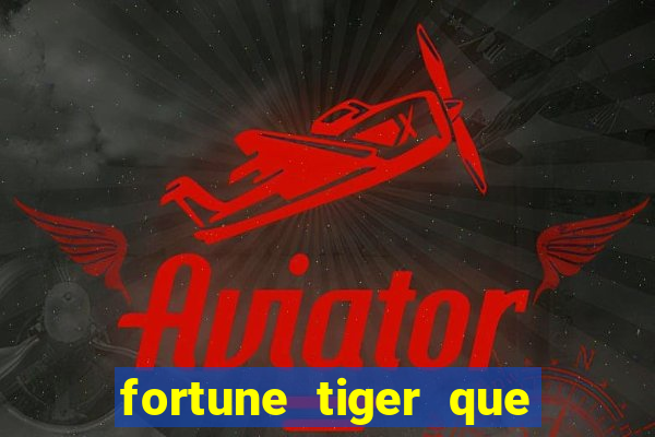 fortune tiger que mais paga